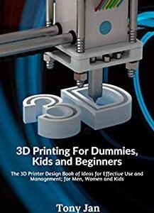 3D Printing For Dummies Kids and Beginners The 3D Printer