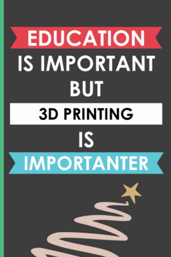 Education Is Important But 3D Printing Is Importanter: Wide Ruled Notebook Gift For 3D Printing Lovers, Lined Journal For Writing Notes