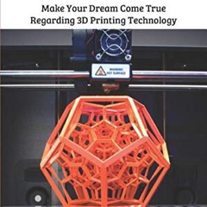 3D Printing Technology Guidebook Make Your Dream Come True Regarding