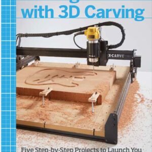 Getting Started with 3D Carving Five Step by Step Projects to Launch