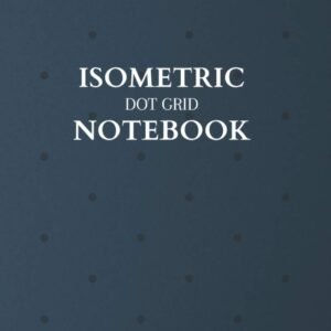 ISOMETRIC DOT GRID NOTEBOOK ISOMETRIC DOT GRID NOTEBOOKIsometric graph paper