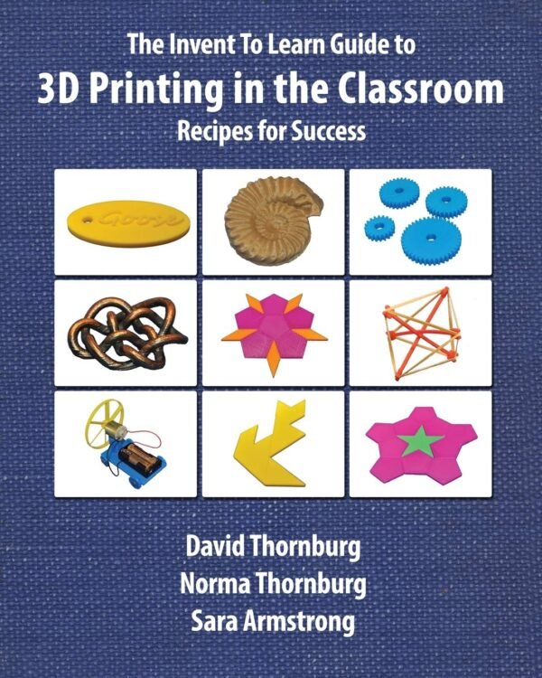 The Invent To Learn Guide to 3D Printing in the