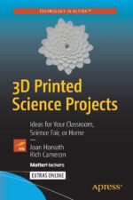 3D Printed Science Projects: Ideas for your classroom, science fair or home (Technology in Action)