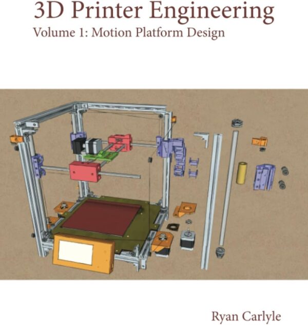 3D Printer Engineering: Volume 1: Motion Platform Design