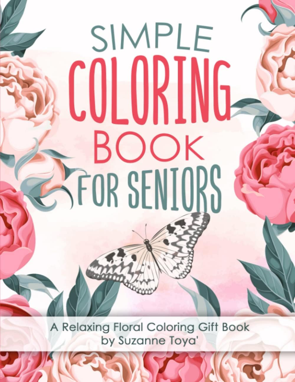 Simple Coloring Book For Seniors A Relaxing Floral Coloring Gift Book