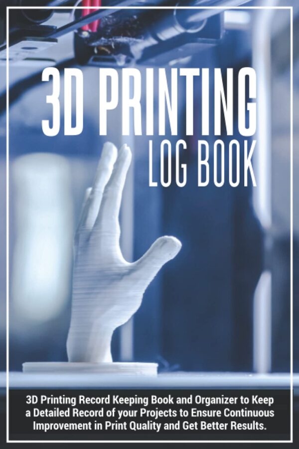 3d Printing Logbook | 3D Printing Record Keeping Book and Organizer to Keep a Detailed Record of your Projects to Ensure Continuous Improvement in ... Gift Giving Journal for 3D Printing Lovers.