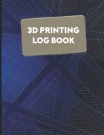 3D Printing Log Book: Journal Log and Organizer to Keep Track of Your Printer Projects | 8.5x11 Inch, 120 Pages | 3D Printing Record Keeping Book | 3D ... Projects Book | 3D Printing Business Books