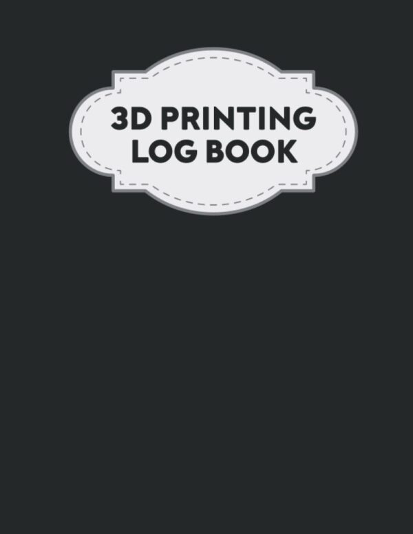 3D Printing Log Book: Journal Log and Organizer to Keep Track of Your Printer Projects | 3D Printing Business Books | 3D Printing Record Keeping Book ... Projects Book | 8.5x11 Inch, 120 Pages