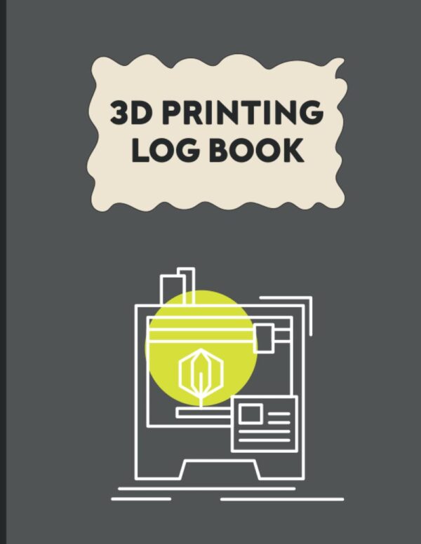 3D Printing Log Book: Journal Log and Organizer to Keep Track of Your Printer Projects | 3D Printing Projects Book | 3D Printing Record Keeping Book | ... Business Books | 8.5x11 Inch, 120 Pages