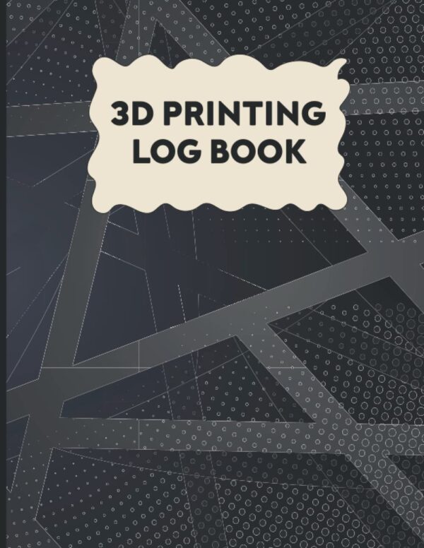 3D Printing Log Book: Journal Log and Organizer to Keep Track of Your Printer Projects | 3D Printing Business Books | 3D Printing Record Keeping Book ... Inch, 120 Pages | 3D Printing Projects Book