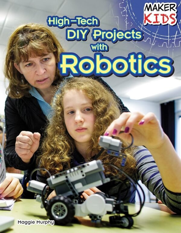 High Tech DIY Projects With Robotics Maker Kids