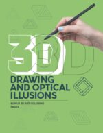 3d drawing and optical illusions: A Step-by-Step Guide for Drawing Optical Illusions 3D Art, Shapes, and Objects for Children and Adults / 3D 4