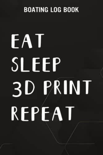 Boating Log Book Eat Sleep 3D Print Repeat Filament 3D