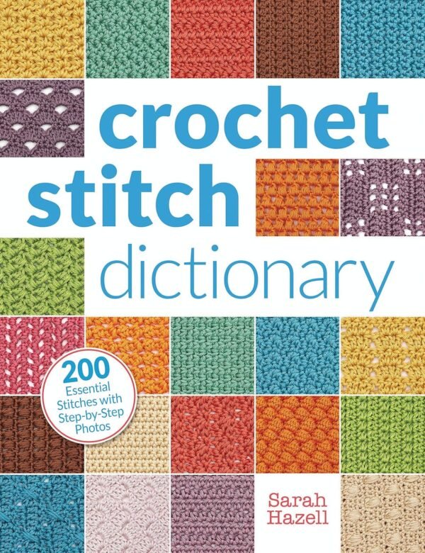 Crochet Stitch Dictionary 200 Essential Stitches with Step by Step Photos