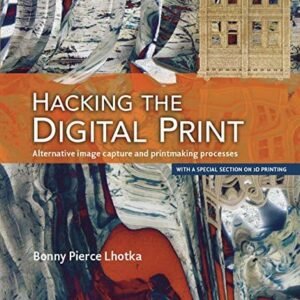 Hacking the Digital Print Alternative image capture and printmaking processes