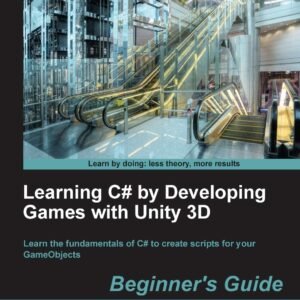 Learning C by Developing Games with Unity 3D Beginners Guide