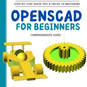 OpenSCad For Beginners Step By Step Tips Tricks To Mastering OpenSCad