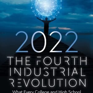 The Fourth Industrial Revolution 2022 What Every College and High