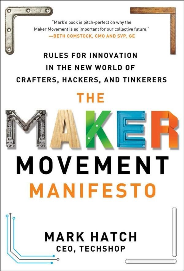 The Maker Movement Manifesto Rules for Innovation in the New