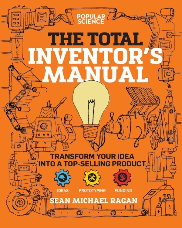 Total Inventors Manual Transform Your Idea into a Top Selling Product