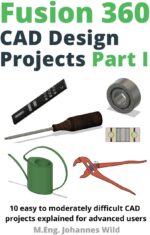 Fusion 360 CAD Design Projects Part I: 10 easy to moderately difficult CAD projects explained for advanced users