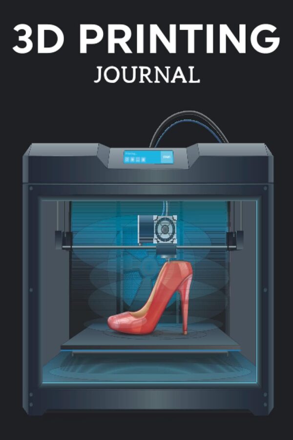 3D Printing Journal Printer Log Book: Track Your Projects To Get Better Results/Note Your Model Material,Print Temp,Speed,Shell Thickness,Fill Density ... Your 3D Printer Settings For Each Build