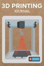 3D Printing Journal Printer Log Book: Track Your Projects To Get Better Results/Note Your Model Material,Print Temp,Speed,Shell Thickness,Fill Density ... Your 3D Printer Settings For Each Build