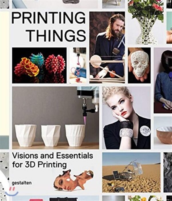 Printing Things Visions and Essentials for 3D Printing