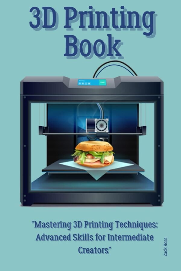 3D Printing Book quotMastering 3D Printing Techniques Advanced Skills for