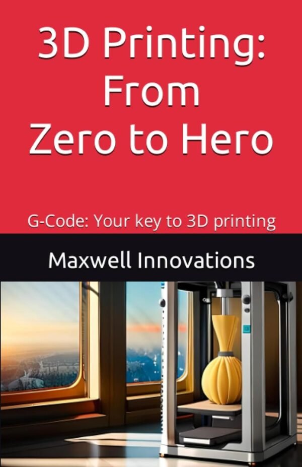 3D Printing From Zero to Hero G Code Your key to