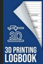 3D Printing Log Book: Keep Track Of Your 3D Printer Projects, 3D Printing Record Keeping Book and Organizer to Keep a Detailed Record of your Projects, Size 6 x 9 in