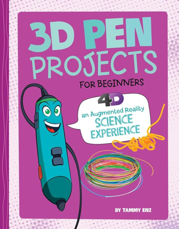 3D Pen Projects for Beginners: 4D An Augmented Reality Experience (Junior Makers 4D) (Dabble Lab: Junior Makers)