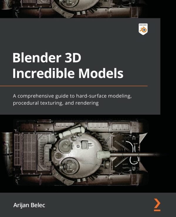 Blender 3D Incredible Models A comprehensive guide to hard surface modeling