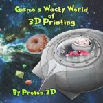 Gizmo's Wacky World of 3D Printing