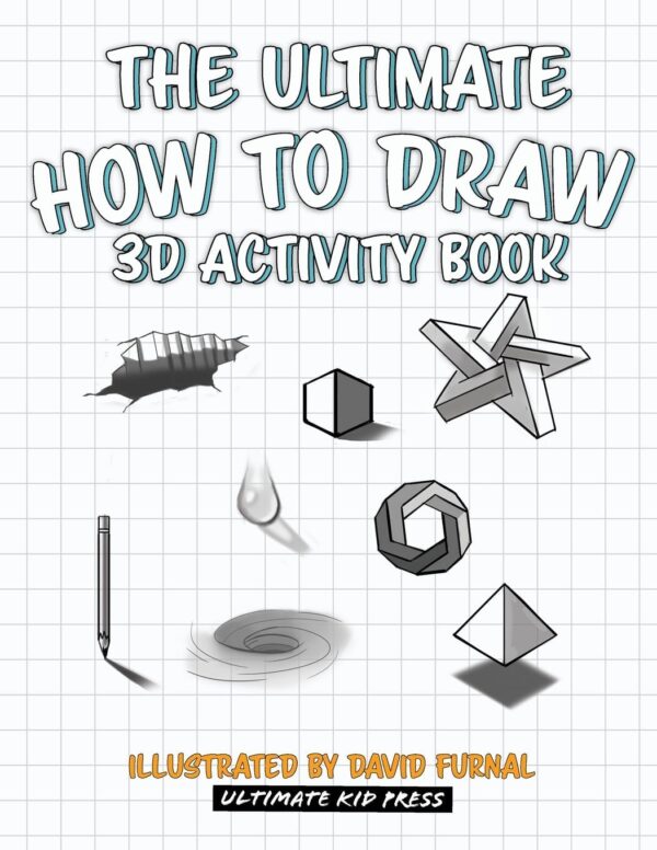 The Ultimate How to Draw 3D Activity Book: Create Amazing 3D Drawings with Shading and Perspective (The Ultimate How to Draw books)