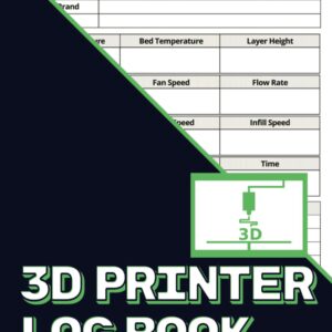 3D Printer Log Book: A 3D Printer Record Keeping Book to Track 3D Printer Projects || Track Printer Settings, Results, 3D Printer Supplies, and Printer Maintenance