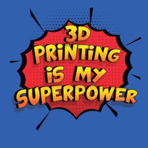 3D Printing Is My Superpower: A 6x9 Inch Softcover Diary Notebook With 110 Blank Lined Pages. Funny 3D Printing Journal to write in. 3D Printing Gift and SuperPower Design Slogan