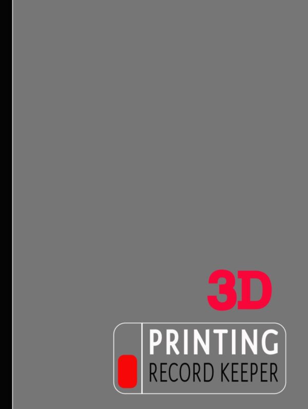 3D Printing Record Keeper: Three Dimensional Technician Log Book. Note & Review Every Task. Ideal for Machine Operatives, Prints Specialists, and Manufacturers