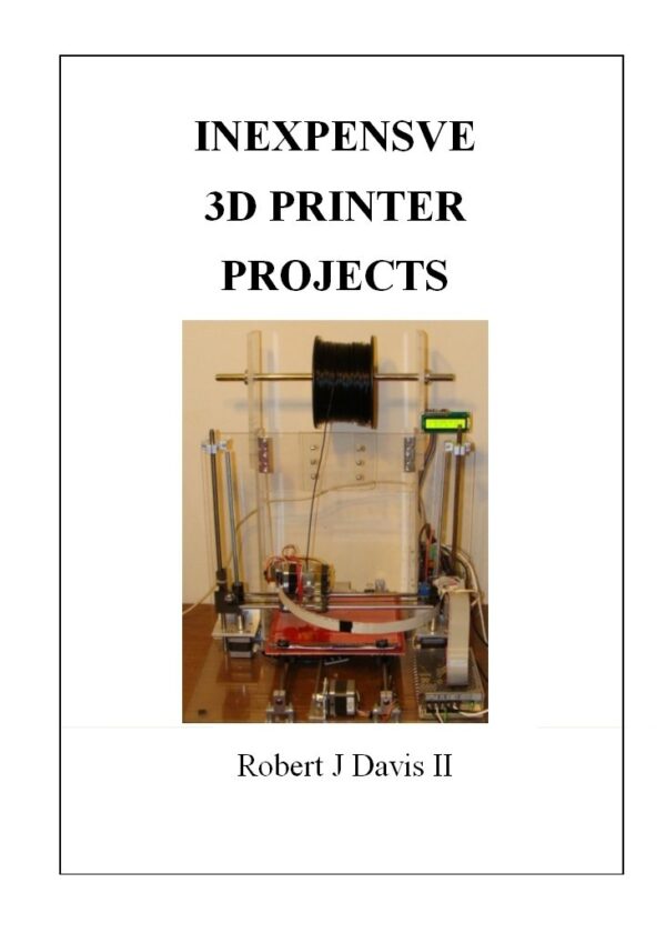 Inexpensive 3D Printer Projects: How to build your own 3D printer and accessories