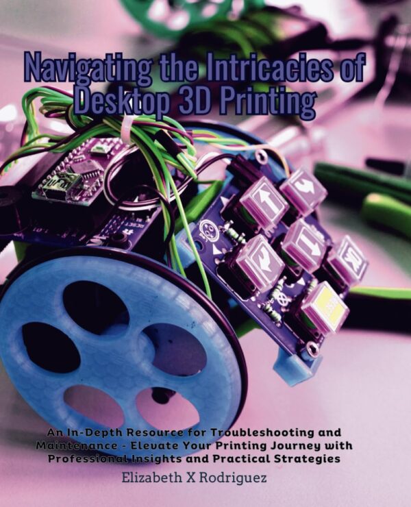 Navigating the Intricacies of Desktop 3D Printing: An In-Depth Resource for Troubleshooting and Maintenance - Elevate Your Printing Journey with Professional Insights and Practical Strategies