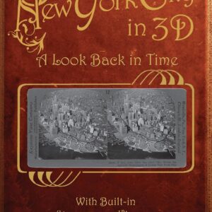 New York City in 3D: A Look Back in Time: With Built-in Stereoscope Viewer - Your Glasses to the Past!