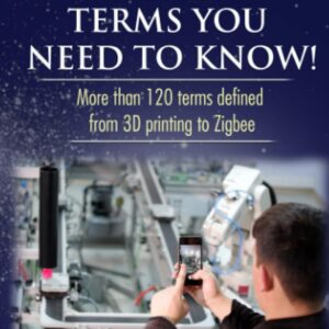 Smart Manufacturing Terms You Need to Know!: More than 100 Terms Defined from 3D Printing to Zigbee