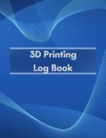 3D Printing Log Book: 122 Pages, For 3D Printer Owner