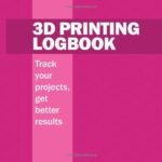 3D Printing Logbook: Track your projects, get better results: A hot pink record book to track 3-D printer results and help improve quality