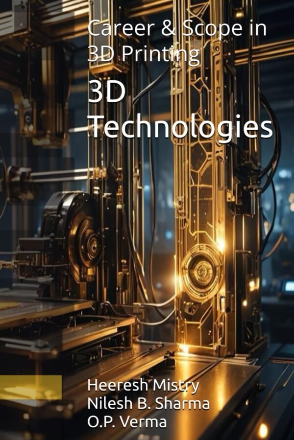 3D Technologies: Career & Scope in 3D Printing (3D Technolgies & Engineering)