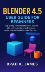 Blender 4.5 User Guide for Beginners: Step-by-step instructions to model, animate, light, and render stunning 3D projects—master essential tools and create like a pro (Graphics Tools Guide Book 4)