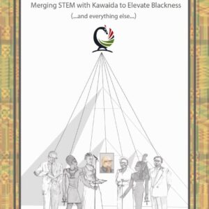 Building on The Work of Our Elders and Ancestors: Merging STEM and Kawaida to Elevate Blackness (...and everything else...)