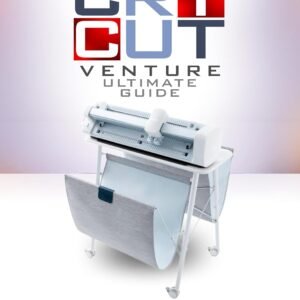 Cricut Venture Ultimate Guide: A step – by - step Guide to Creating Bigger and bolder Projects
