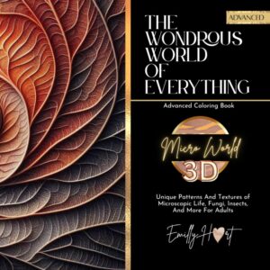 Micro World 3D Advanced Coloring Book: Unique Patterns And Textures of Microscopic Life, Fungi, Insects, And More For Adults