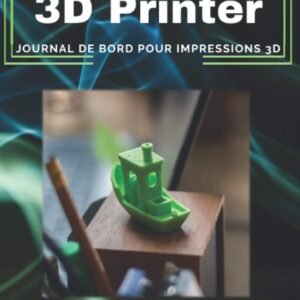 Mon Carnet 3D Printer - Journal de Suivi à remplir pour réussir chaque impression réalisées sur Imprimante 3D - Idée Cadeau pour Maker 3D: ... réaliser sur Imprimante 3D (French Edition)